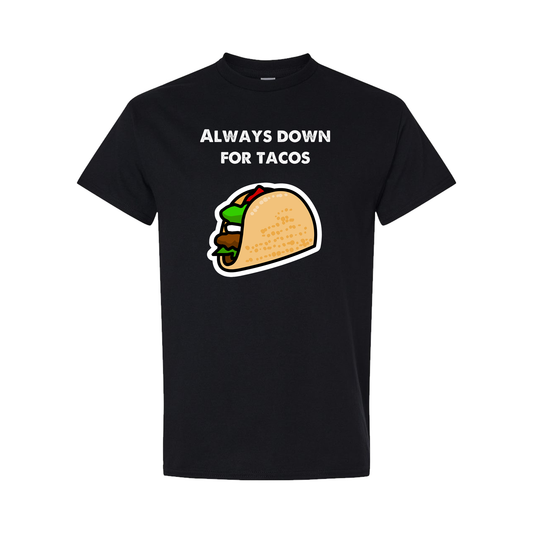 Always Down For Tacos